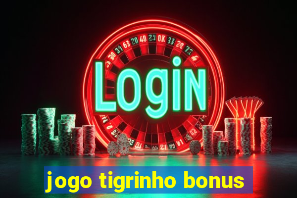 jogo tigrinho bonus